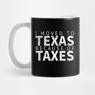 I MOVED TO TEXAS BECAUSE OF TAXES Mug